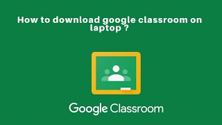 How to download google classroom on laptop [upl. by Dajma]