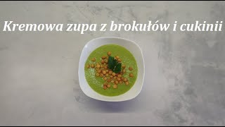 ZIELONA ZUPA KREM BROKUŁOWO  CUKINIOWA [upl. by Yecac]