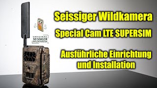 Seissiger Wildkamera  Special Cam LTE SUPERSIM Edition  Ausführliche Einrichtung und Installation [upl. by Labanna]