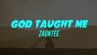 God Taught Me Lyrics Zauntee [upl. by Anawk878]