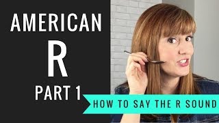 How to Pronounce the American R Sound American R Part 1 [upl. by Ynoep]