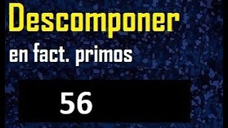 Descomponer 56 en factores primos factorizacion del numero 56 [upl. by Trutko]