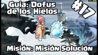 GUIA DOFUS DE LOS HIELOS 17  MISIÓN MISIÓN SOLUCIÓN  DOFUS TOUCH [upl. by Huggins]