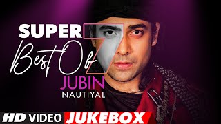 Super 7  Best Of JUBIN NAUTIYAL Songs  Video Jukebox  Latest Hindi Romantic Songs [upl. by Suidaht]