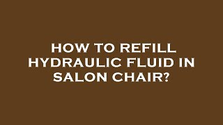 How to refill hydraulic fluid in salon chair [upl. by Trojan563]