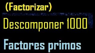 Descomponer 1000  factorizar 1000 en factores primos  cuantos factores primos  descomposicion [upl. by Esyned]