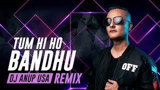 Tum Hi Ho Bandhu Remix 2020  DJ ANUP USA [upl. by Russom]