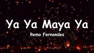 Ya Ya Maya Ya  Remo Fernandeslyrics [upl. by Alejandro]