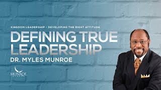 Defining True Leadership  Dr Myles Munroe [upl. by Helli]