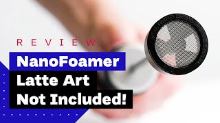 NanoFoamer Review Best Milk Frother For Home Baristas [upl. by Rehotsirk]