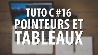 TUTO C  16 Pointeurs et Tableaux [upl. by Nashom]