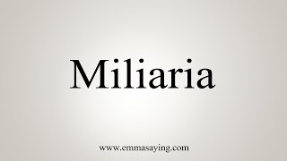 How To Say Miliaria [upl. by Yauqaj]