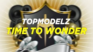 Topmodelz  Time To Wonder [upl. by Suchta437]