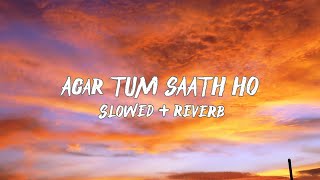 Agar Tum Saath Ho  TAMASHA SLOWED amp REVERB [upl. by Acnoib970]