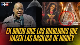 EXBRUJO DICE TODA LA VERDAD DE LA BASILICA DE HIGUEY EL HOMBRE QUE SE CONVERTIA EN CABALLO [upl. by Suh]