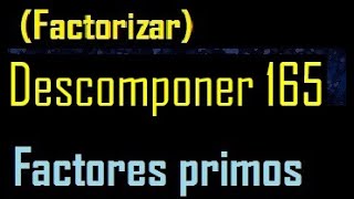 Descomponer 1 en factores primos  factorizar 165  cuantos factores primos  descomposicion [upl. by Dira]